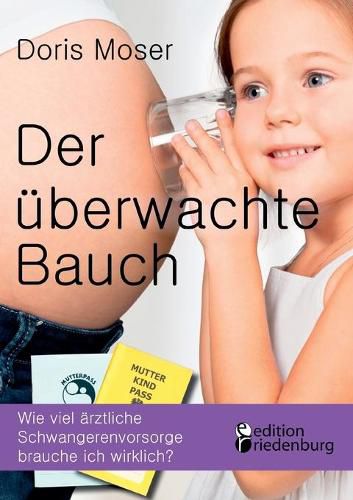 Cover image for Der uberwachte Bauch: Wie viel arztliche Schwangerenvorsorge brauche ich wirklich?