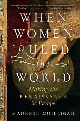 Cover image for When Women Ruled the World: Making the Renaissance in Europe