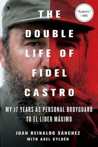 Cover image for The Double Life of Fidel Castro: My 17 Years as Personal Bodyguard to El Lider Maximo