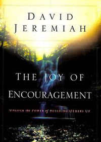 Cover image for The Joy of Encouragement: Unlock the Power of Building Others Up