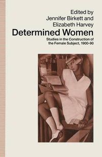 Cover image for Determined Women: Studies in the Construction of the Female Subject, 1900-90