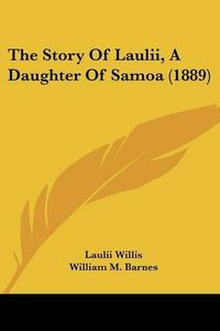 Cover image for The Story of Laulii, a Daughter of Samoa (1889)