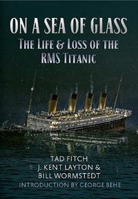 Cover image for On a Sea of Glass: The Life & Loss of the RMS Titanic