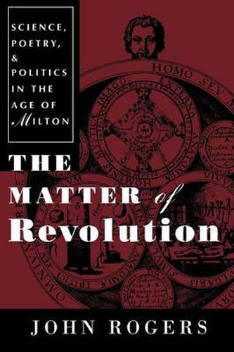 Cover image for The Matter of Revolution: Science, Poetry, and Politics in the Age of Milton