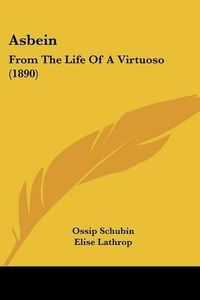 Cover image for Asbein: From the Life of a Virtuoso (1890)