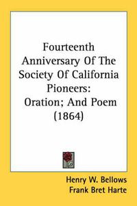 Cover image for Fourteenth Anniversary of the Society of California Pioneers: Oration; And Poem (1864)