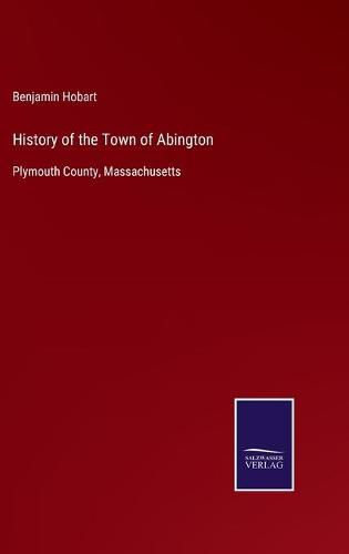 Cover image for History of the Town of Abington: Plymouth County, Massachusetts