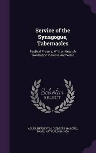 Cover image for Service of the Synagogue, Tabernacles: Festival Prayers, with an English Translation in Prose and Verse