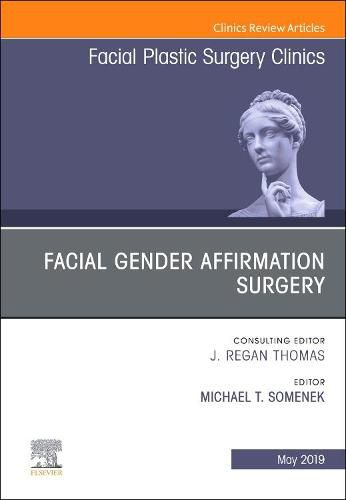 Cover image for Facial Gender Affirmation Surgery, An Issue of Facial Plastic Surgery Clinics of North America