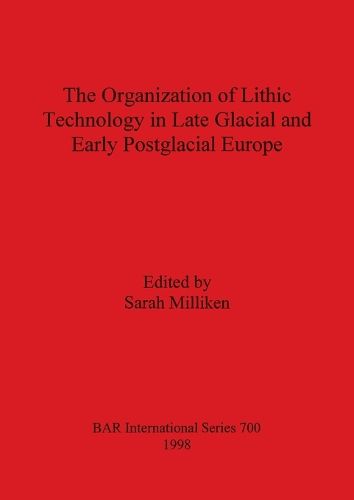 Organization of Lithic Technology in Late Glacial and Early Postglacial Europe