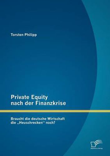 Cover image for Private Equity nach der Finanzkrise: Braucht die deutsche Wirtschaft die  Heuschrecken noch?