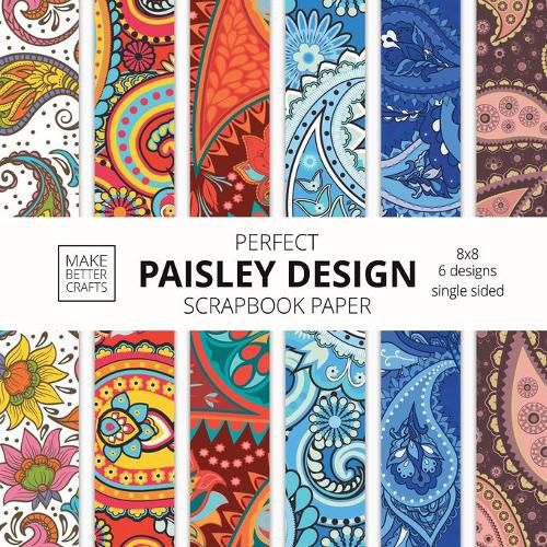 Cover image for Perfect Paisley Design Scrapbook Paper: 8x8 Paisley Pattern Designer Paper for Decorative Art, DIY Projects, Homemade Crafts, Cute Art Ideas For Any Crafting Project