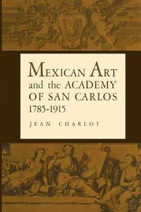 Cover image for Mexican Art and the Academy of San Carlos, 1785-1915