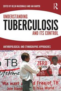Cover image for Understanding Tuberculosis and Its Control: Anthropological and Ethnographic Approaches