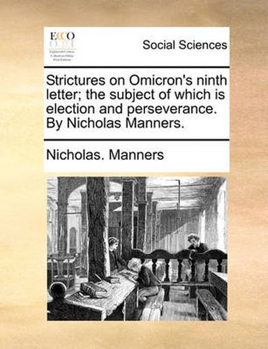 Cover image for Strictures on Omicron's Ninth Letter; The Subject of Which Is Election and Perseverance. by Nicholas Manners.