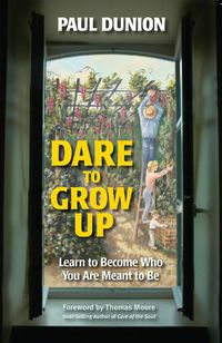 Cover image for Dare to Grow Up: Learn to Become Who You Are Meant to Be