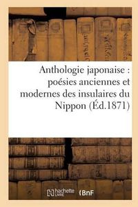 Cover image for Anthologie Japonaise Poesies Anciennes Et Modernes Des Insulaires Du Nippon