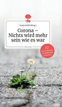 Cover image for Corona - Nichts wird mehr sein wie es war. Life is a Story - story.one