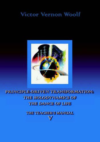 Cover image for Principle-Driven Transformation: the Holodynamics of the Dance of Life: Manual V