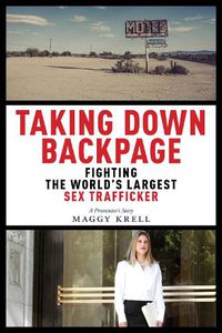 Cover image for Taking Down Backpage: Fighting the World's Largest Sex Trafficker