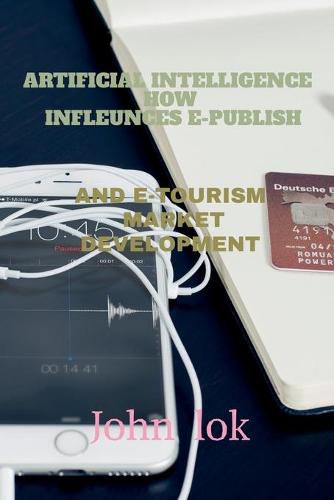 Artificial Intelligence How Infleunces E-Publish: And E-Tourism Market Development