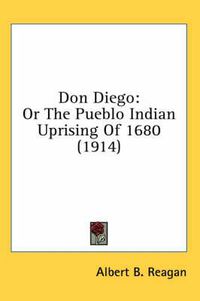 Cover image for Don Diego: Or the Pueblo Indian Uprising of 1680 (1914)