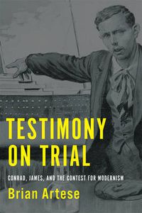 Cover image for Testimony on Trial: Conrad, James, and the Contest for Modernism