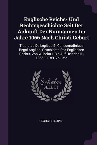 Cover image for Englische Reichs- Und Rechtsgeschichte Seit Der Ankunft Der Normannen Im Jahre 1066 Nach Christi Geburt