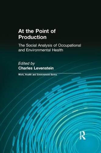 Cover image for At the Point of Production: The Social Analysis of Occupational and Environmental Health