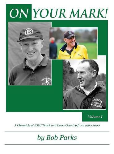 Cover image for ON YOUR MARK! A Chronicle of EMU Track and Cross Country from 1967-2000: Volume 1