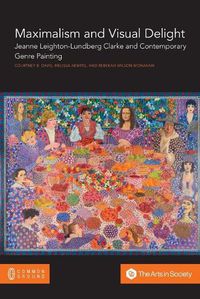 Cover image for Maximalism and Visual Delight: Jeanne Leighton-Lundberg Clarke and Contemporary Genre Painting