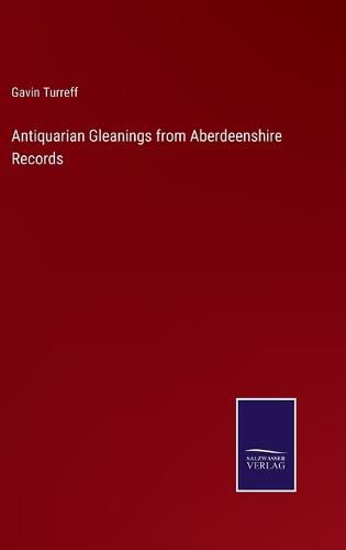 Cover image for Antiquarian Gleanings from Aberdeenshire Records