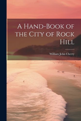 Cover image for A Hand-book of the City of Rock Hill