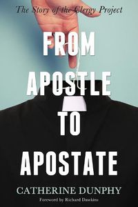 Cover image for From Apostle to Apostate: The Story of the Clergy Project