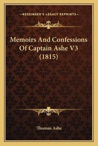 Cover image for Memoirs and Confessions of Captain Ashe V3 (1815)