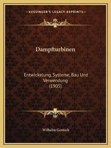 Cover image for Dampfturbinen: Entwickelung, Systeme, Bau Und Verwendung (1905)