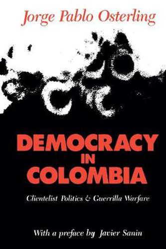 Cover image for Democracy in Colombia: Clientelistic Politics and Guerrilla Warfare