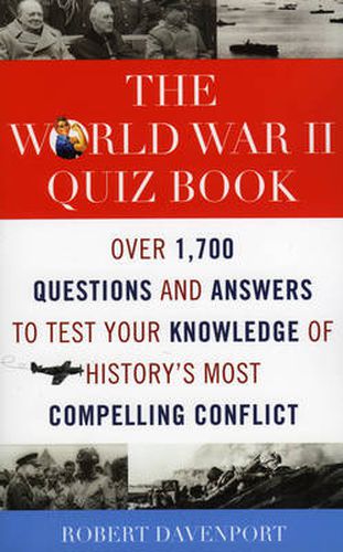 Cover image for The World War II Quiz Book: Over 1,700 Questions and Answers to Test Your Knowledge of History's Most Compelling Conflict