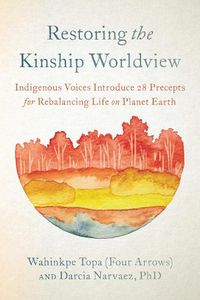 Cover image for Restoring the Kinship Worldview: Indigenous Quotes and Reflections for Healing Our World