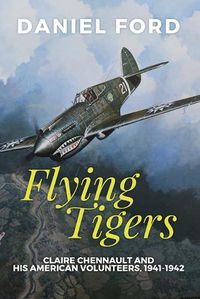 Cover image for Flying Tigers: Claire Chennault and His American Volunteers, 1941-1942