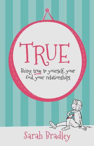 Cover image for True: Being true to yourself, your God, your relationships