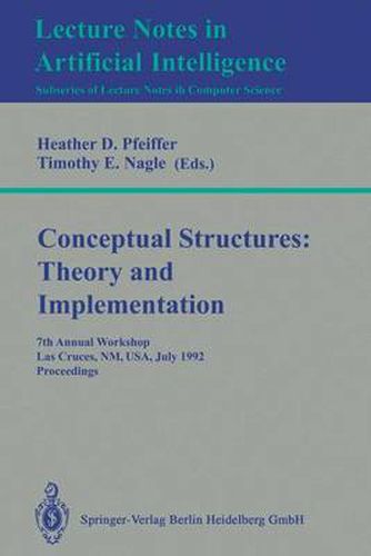 Cover image for Conceptual Structures: Theory and Implementation: 7th Annual Workshop, Las Cruces, NM, USA, July 8-10, 1992. Proceedings