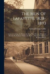 Cover image for The Men Of Lafayette, 1828-1893