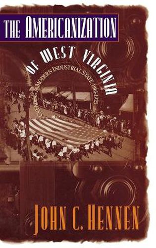 The Americanization of West Virginia: Creating a Modern Industrial State, 1916-1925