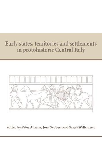 Cover image for Early States, Territories and Settlements in Protohistoric Central Italy: Proceedings of a specialist conference at the Groningen Institute of Archaeology of the University of Groningen, 2013