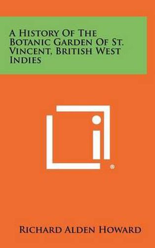 Cover image for A History of the Botanic Garden of St. Vincent, British West Indies