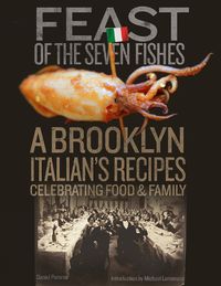 Cover image for Feast Of The Seven Fishes: A Brooklyn-Italian's Recipes Celebrating Food and Family