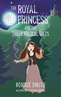 Cover image for The Royal Princess and the Three Magical Gifts