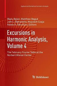 Cover image for Excursions in Harmonic Analysis, Volume 4: The February Fourier Talks at the Norbert Wiener Center