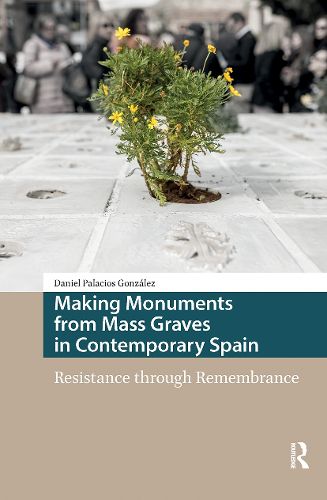 Cover image for Making Monuments from Mass Graves in Contemporary Spain